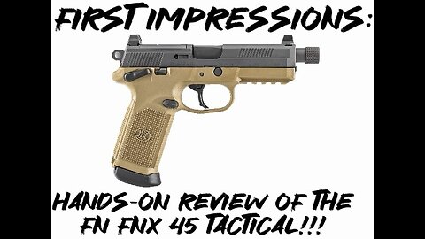 FIRST IMPRESSIONS: Hands-On Review of the FN FNX 45 Tactical!!!