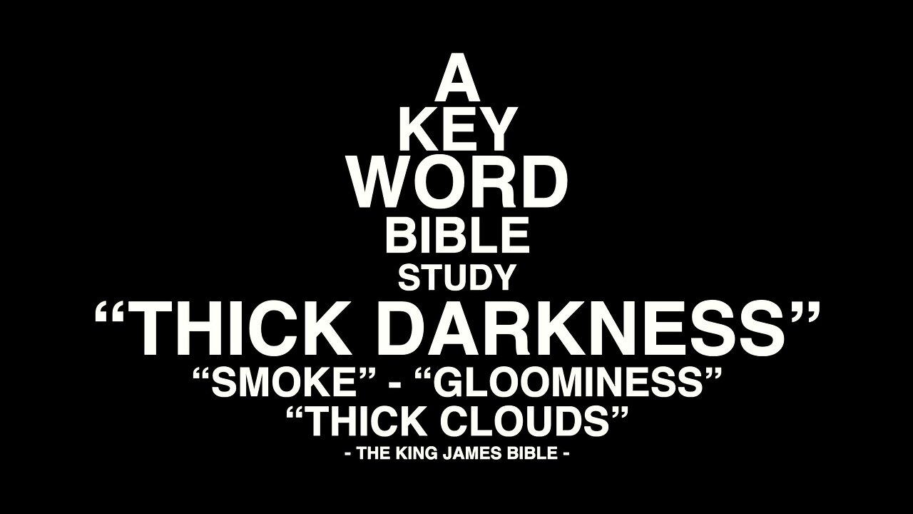 A KEY WORD BIBLE STUDY - THICK DARKNESS - SMOKE - GLOOMINESS - THICK CLOUDS