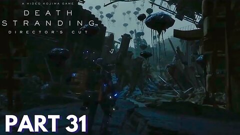 Death Stranding - Part 31 - BT's Everywhere In Edge Knot City