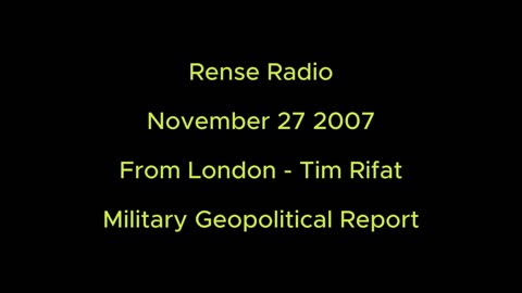 Rense Radio: November 27 2007 From London - Tim Rifat - Military Geopolitical Report