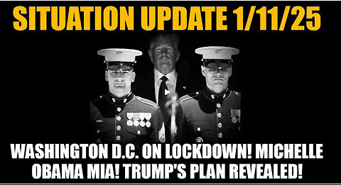 Situation Update 1-11-25 - Washington D.C. on Lockdown! Michelle Obama MIA! Trump's Plan Revealed!