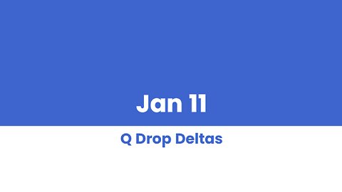 Q DROP DELTAS JAN 11