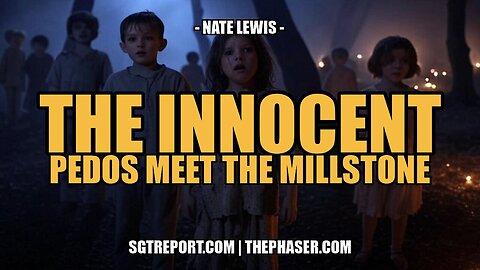 THE INNOCENT - Pedos Meet The Millstone -- Nate Lewis
