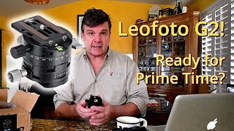 Is the Leofoto G2 Geared Tripod Head Ready For Prime Time?