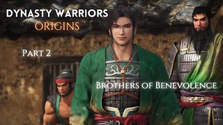 Dynasty Warriors Origin Part 2 - Brothers of Benevolence