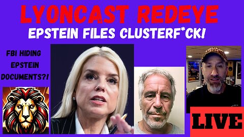 LYONCAST REDEYE: The Epstein Files Release Was A CLUSTERF*CK!!! FBI Hiding Docs?