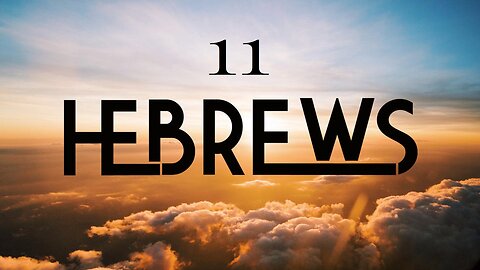 Hebrews - Chapter 11