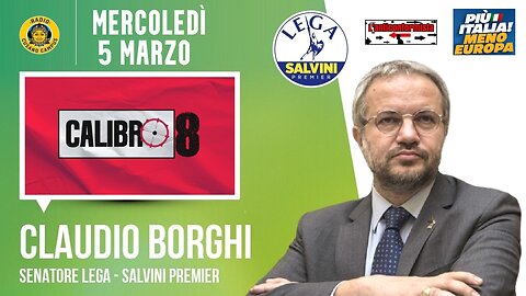 🔴 Sen. Claudio Borghi a "Calibro 8" di Francesco Borgonovo su Radio Cusano Campus (05.03.2025)