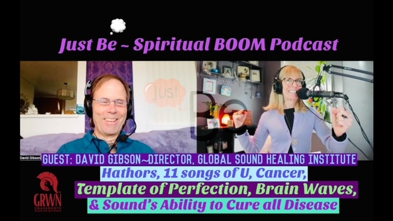 Just Be~SpBOOM: David Gibson~Dir/Global Sound Healing Institute: Hathors/Sound Therapy/Heal Disease