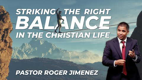 Striking the Right Balance in the Christian Life | Pastor Roger Jimenez