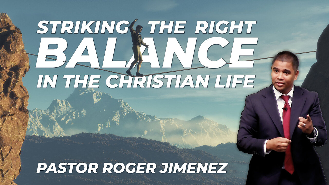 Striking the Right Balance in the Christian Life | Pastor Roger Jimenez