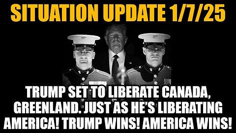 Situation Update 1/7/25 - Trump Set To Liberate Canada, Greenland. Just As He’s Liberating America!