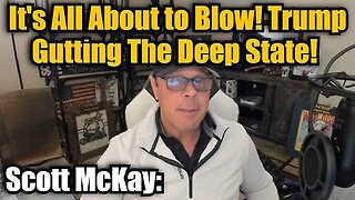 Scott McKay- It's All About to Blow! Trump Gutting The Deep State!