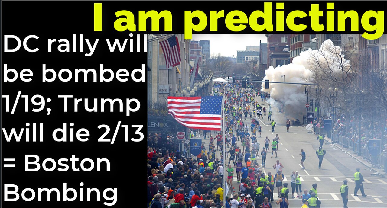 I am predicting: DC rally will be bombed 1/19; Trump will die 2/13 = Boston Bombing