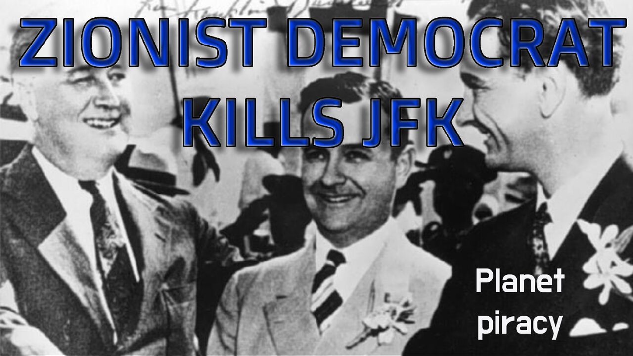 Planet Piracy 082: Zionist Democrat Kills JFK