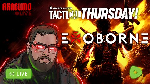 🔴 LIVE - AKAGUMO - TACTICAL THURSDAY! #6 - EXOBORNE PLAYTEST!