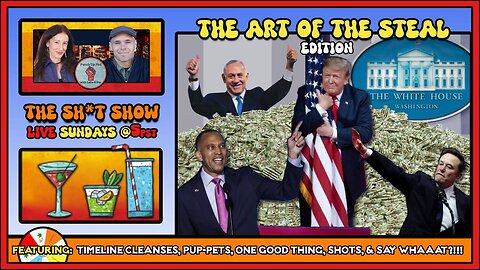 The Sh*t Show - The Art of the Steal Edition!