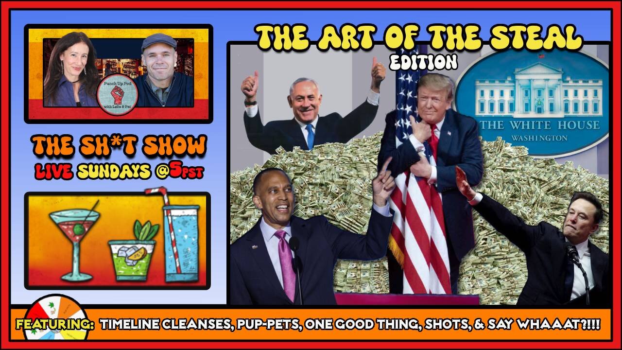 The Sh*t Show - The Art of the Steal Edition!