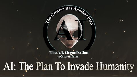 AI THE PLAN TO INVADE HUMANITY with Cyrus A. Parsa