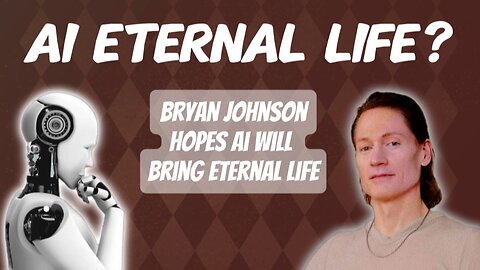 Bryan Johnson Thinks AI Will Create Eternal Life for Humanity: A Christian Response!