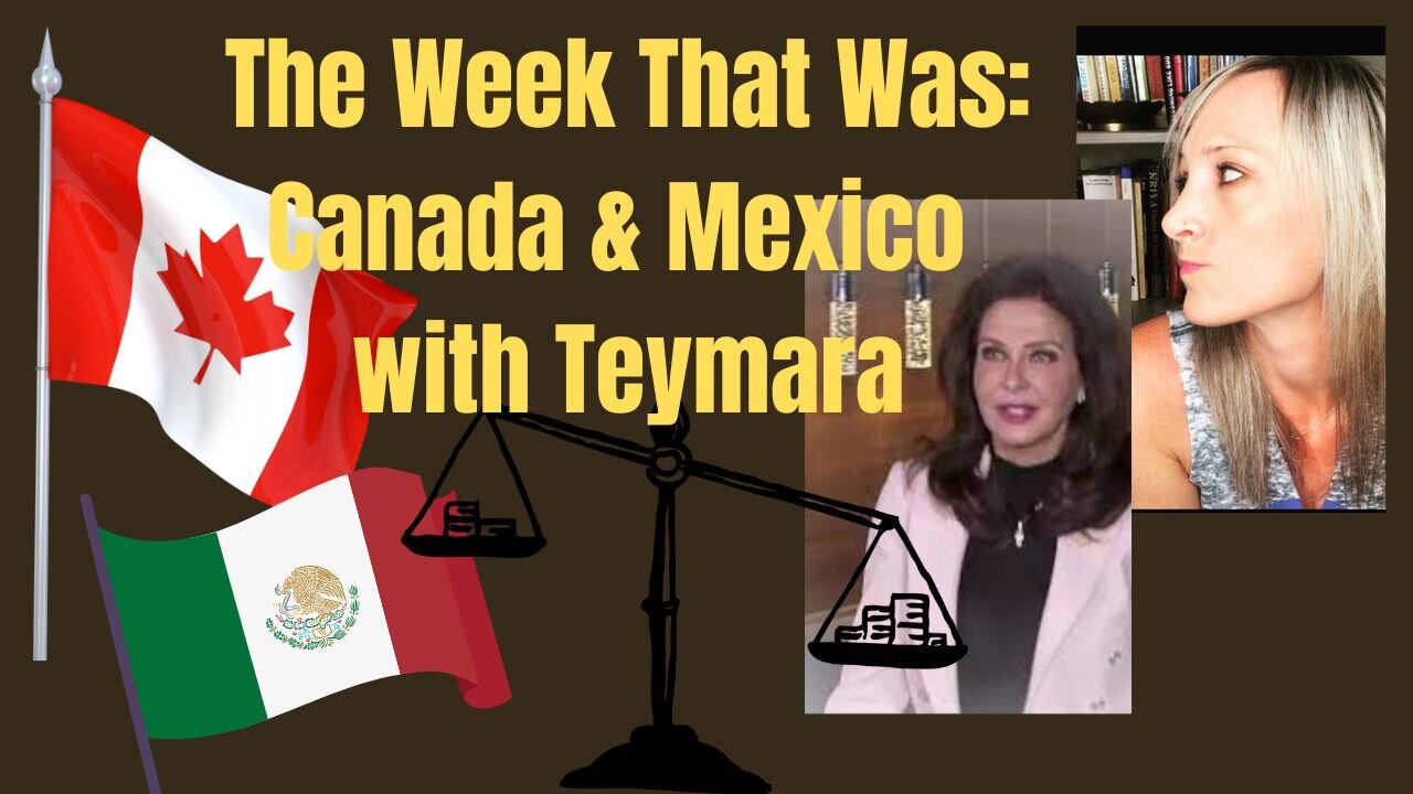 The Week That Was (Canada & Mexico) with Teymara (February 7, 2025)