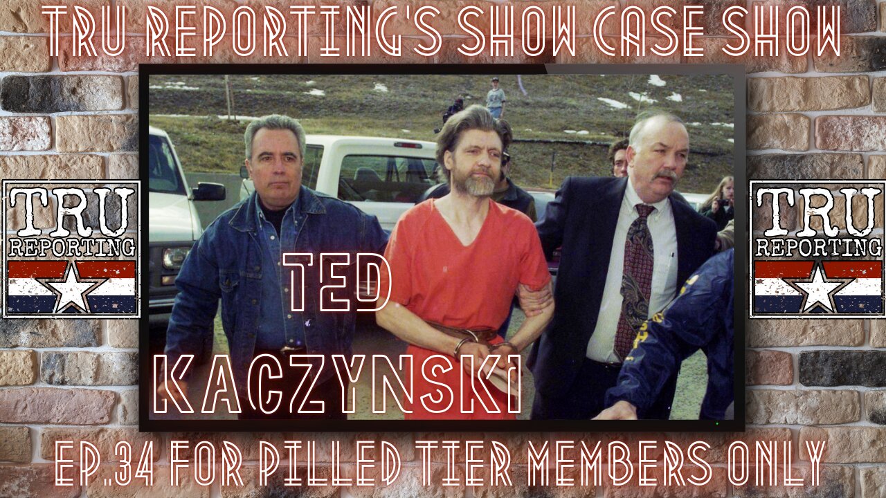 TRU REPORTING'S SECRET SHOW! ep.34 Tonight's Topic: Ted Kaczynski DOCUMENTARY!