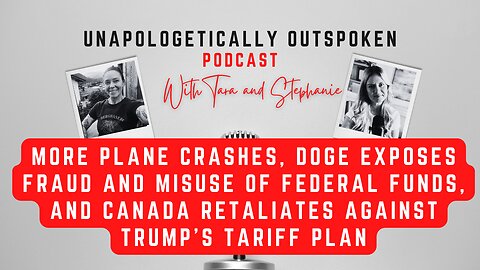 MORE PLANE CRASHES, DOGE EXPOSES MISUSE OF FED FUNDS, &CANADA RETALIATES AGAINST TRUMP'S TARIFF PLAN