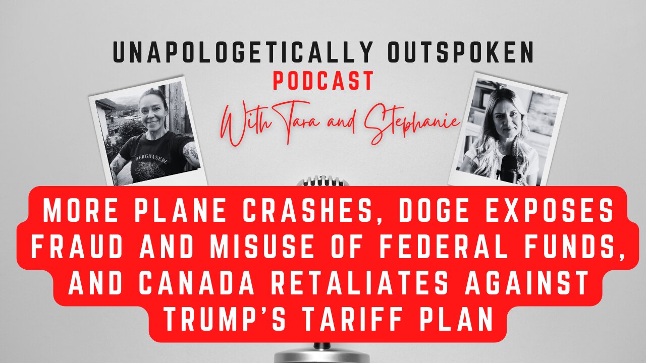 MORE PLANE CRASHES, DOGE EXPOSES MISUSE OF FED FUNDS, &CANADA RETALIATES AGAINST TRUMP'S TARIFF PLAN
