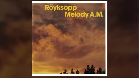 ROYKSOPP - Melody A.M