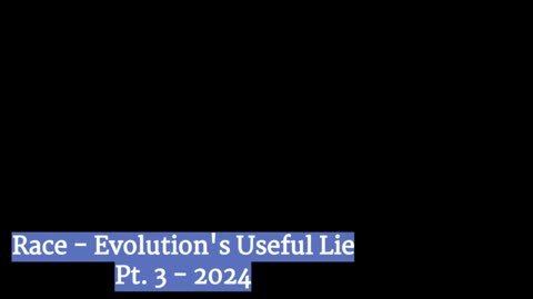 Race, Evolution's Useful Lie - Pt. 3