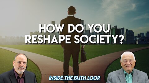 How Do You Reshape Society? | Inside the Faith Loop