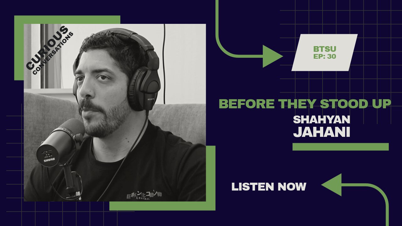 EP30: Before They Stood Up - Shahyan Jahani