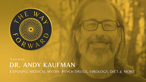 Exposing Medical Myths: Psych Drugs, Virology, Diet & More with Dr. Andy Kaufman