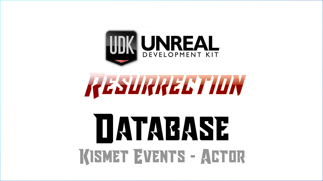 UDK RESURRECTION | Database | Kismet Events - Actor