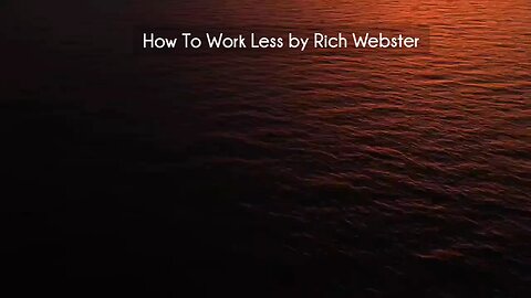 (courseslibrary.com)How To Work Less by Rich Webster Course download