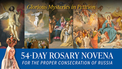 Glorious Mysteries in Petition | 54-Day Rosary Novena for the Proper Consecration of Russia