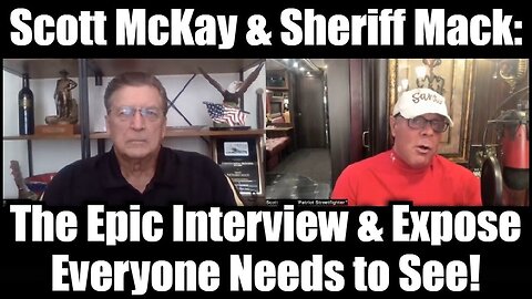 Scott McKay & Sheriff Mack: The Epic Interview & Expose Everyone Needs to See!