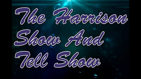 The Harrison Show And Tell Show (Episode 3)