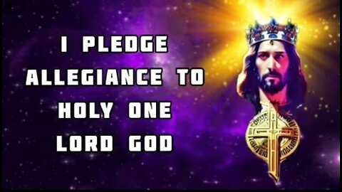 I PLEDGE ALLEGIANCE TO HOLY ONE LORD GOD