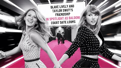 Inside the Taylor Swift & Blake Lively Friendship