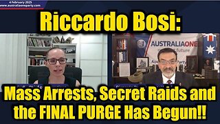 Riccardo Bosi: Mass Arrests, Secret Raids and the FINAL PURGE Has Begun!! MUST SEE