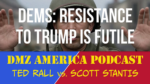 DMZ America Podcast Ep 193: Democrats Say Resistance Is Futile