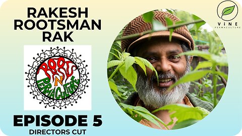 5 Rakesh Rootsman Rak of Roots N Permaculture - Directors Cut