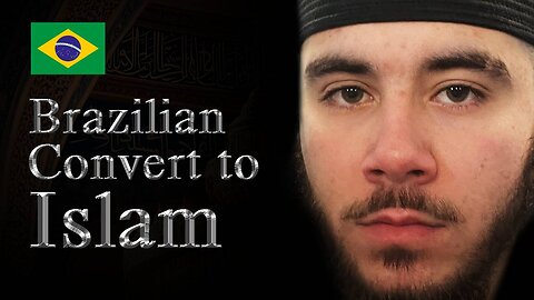 Luis from Brazil: His Journey to Islam - Convert / Revert to Islam