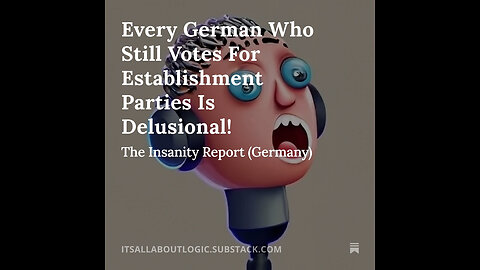 Every German Who Still Votes For Establishment Parties Is Delusional!