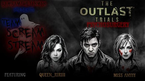 TEAM SCREAM STREAM: THE OUTLAST TRIALS