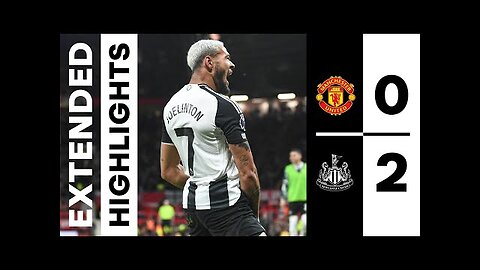 Manchester United 0 Newcastle United 2 | EXTENDED Premier League Highlights
