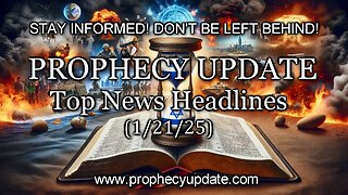 Prophecy Update Top News Headlines - (1/21/25)