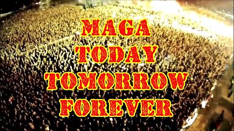MAGA TODAY TOMORROW FOREVER