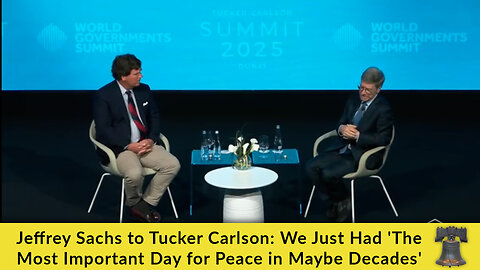 Jeffrey Sachs to Tucker Carlson: We Just Had 'The Most Important Day for Peace in Maybe Decades'